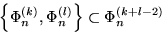 \begin{displaymath}\left\{\Phi_n^{(k)},\Phi_n^{(l)}\right\}\subset\Phi_n^{(k+l-2)}\end{displaymath}