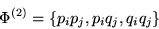 \begin{displaymath}\Phi^{(2)} = \left\{p_ip_j, p_iq_j, q_iq_j\right\}\end{displaymath}