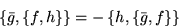 \begin{displaymath}\left\{\bar{g},\left\{f,h\right\}\right\} = -
\left\{h,\left\{\bar{g},f\right\}\right\} \end{displaymath}