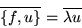 \begin{displaymath}\overline{\left\{f,u\right\}}=\overline{\lambda u}\end{displaymath}