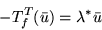 \begin{displaymath}-T_f^T(\bar{u}) = \lambda^* \bar{u}\end{displaymath}