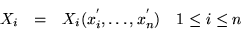 \begin{displaymath}\begin{array}{cccc}
X_i & = & X_i(x^{'}_i,\ldots, x^{'}_n) & 1\leq i \leq n
\end{array}\end{displaymath}