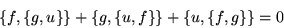 \begin{displaymath}\left\{f,\left\{g,u\right\}\right\} +
\left\{g,\left\{u,f\right\}\right\} +
\left\{u,\left\{f,g\right\}\right\} = 0\end{displaymath}