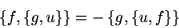 \begin{displaymath}\left\{f,\left\{g,u\right\}\right\} =
- \left\{g,\left\{u,f\right\}\right\}\end{displaymath}