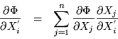 \begin{eqnarray*}
\frac{\partial\Phi}{\partial X^{'}_i} & = &
\sum_{j=1}^{n}\...
...artial\Phi}{\partial X_j}
\frac{\partial X_j}{\partial X^{'}_i}
\end{eqnarray*}