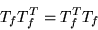 \begin{displaymath}T_fT_f^T=T_f^TT_f\end{displaymath}