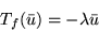 \begin{displaymath}T_f(\bar{u}) = -\lambda \bar{u}\end{displaymath}