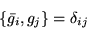 \begin{displaymath}\left\{\bar{g_i},g_j\right\} = \delta_{ij}\end{displaymath}