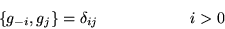 \begin{displaymath}\left\{g_{-i},g_j\right\} = \delta_{ij} \mbox{\hspace{.8in}} i > 0\end{displaymath}