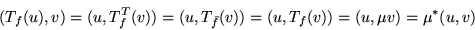 \begin{displaymath}
(T_f(u),v) = (u,T_f^T(v))
= (u,T_{\bar{f}}(v))
= (u,T_f(v))
= (u,\mu v)
= \mu^*(u,v)
\end{displaymath}