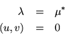 \begin{eqnarray*}
\lambda & = & \mu^* \\
(u,v) & = & 0
\end{eqnarray*}