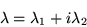 \begin{displaymath}\lambda = \lambda_{1} + i\lambda_{2}\end{displaymath}