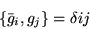 \begin{displaymath}\{\bar{g}_i,g_j\} = \delta{ij}\end{displaymath}