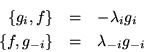 \begin{eqnarray*}
\{g_i,f\} & = & -\lambda_{i}g_{i}\\
\{f,g_{-i}\} & = &\lambda_{-i}g_{-i}
\end{eqnarray*}