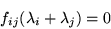 \begin{displaymath}f_{ij}(\lambda_i+\lambda_j) = 0\end{displaymath}