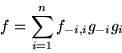 \begin{displaymath}f = \sum_{i=1}^nf_{-i,i}g_{-i}g_i\end{displaymath}