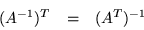 \begin{displaymath}\begin{array}{ccc}
(A^{-1})^T & = & (A^T)^{-1}
\end{array}\end{displaymath}