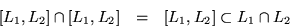 \begin{eqnarray*}[L_1,L_2]\cap [L_1,L_2] & = &[L_1,L_2] \subset L_1\cap L_2
\end{eqnarray*}