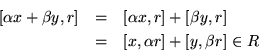 \begin{eqnarray*}
\mbox{$[\alpha x + \beta y,r]$} & = & \mbox{$[\alpha x ,r] + [\beta y,r]$}\\
& = & \mbox{$[x,\alpha r] + [y, \beta r] \in R$}
\end{eqnarray*}