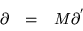 \begin{displaymath}\begin{array}{ccc}
\partial & = & M \partial^{'}
\end{array}\end{displaymath}