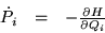 \begin{displaymath}\begin{array}{ccc}
\dot{P_i} & = & - \frac{\partial H}{\partial Q_i}
\end{array}\end{displaymath}