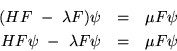 \begin{eqnarray*}
(HF\ -\ \lambda F)\psi & = & \mu F \psi\\
HF\psi \ -\ \lambda F\psi & = & \mu F\psi
\end{eqnarray*}