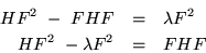 \begin{eqnarray*}
HF^2\ -\ FHF & = & \lambda F^2\\
HF^2\ - \lambda F^2 & = & FHF
\end{eqnarray*}