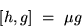 \begin{displaymath}[h,g]\ =\ \mu g \end{displaymath}