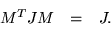 \begin{displaymath}\begin{array}{ccc}
M^TJM & = & J.
\end{array}\end{displaymath}