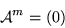 \begin{displaymath}{\cal A}^m=(0)\end{displaymath}