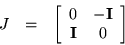 \begin{displaymath}\begin{array}{ccc}
J & = &
\left[ \begin{array}{cc} 0 & -{\bf I} \\ {\bf I} & 0 \end{array} \right]
\end{array}\end{displaymath}