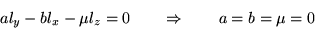 \begin{displaymath}a l_y-b l_x- \mu l_z = 0
\qquad \Rightarrow \qquad a = b= \mu = 0\end{displaymath}