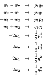 \begin{eqnarray*}
w_1-w_2 &\rightarrow& p_1 q_2\\
w_2-w_1 &\rightarrow& p_2 q...
...row& \frac{1}{2} q_1^2\\
2w_2 &\rightarrow& \frac{1}{2} q_2^2
\end{eqnarray*}