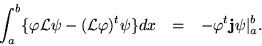 \begin{eqnarray*}\int_a^b\{\varphi{\cal L}\psi - ({\cal L}\varphi)^t \psi\}dx & = &
-\varphi^t{\bf j}\psi\vert _a^b.
\end{eqnarray*}