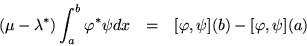 \begin{eqnarray*}(\mu - \lambda^*)\int_a^b\varphi^*\psi dx & = &
[\varphi,\psi](b) - [\varphi,\psi](a)
\end{eqnarray*}