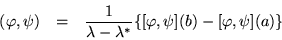 \begin{eqnarray*}(\varphi,\psi) & = &
\frac{1}{\lambda-\lambda^*}\{[\varphi,\psi](b) - [\varphi,\psi](a)\}
\end{eqnarray*}