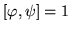 $[\varphi,\psi] = 1$