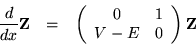 \begin{eqnarray*}\frac{d}{dx}{\bf Z}& = &
\left(\begin{array}{cc} 0 & 1 \\ V-E & 0 \end{array}\right) {\bf Z}
\end{eqnarray*}