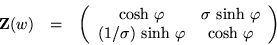 \begin{eqnarray*}{\bf Z}(w) & = &
\left(\begin{array}{cc} {\rm cosh\ } \varphi ...
...\ {\rm sinh\ }\varphi & {\rm cosh\ }\varphi \end{array} \right)
\end{eqnarray*}