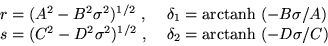 \begin{displaymath}\begin{array}{ll}
r = (A^2-B^2\sigma^2)^{1/2} \;, \; & \del...
...} \;, \; & \delta_2 = {\rm arctanh\ }(-D\sigma/C)
\end{array} \end{displaymath}