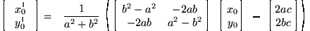 \begin{eqnarray*}\left[ \begin{array}{c} x'_0 \\ y'_0 \end{array} \right] & = & ...
...t[ \begin{array}{c} 2 a c \\ 2 b c \end{array} \right] \right).
\end{eqnarray*}