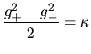 $\displaystyle \frac{g_+^2-g_-^2}{2} = \kappa$