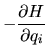 $\displaystyle -\frac{\partial H}{\partial q_i}$