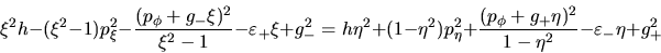 \begin{displaymath}\xi^2h-(\xi^2-1)p_{\xi}^2-\frac{(p_{\phi}+g_-\xi)^2}{\xi^2-1}...
...frac{(p_{\phi}+g_+\eta)^2}{1-\eta^2}
-\varepsilon_-\eta+g_+^2\end{displaymath}