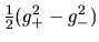 $\frac{1}{2}
(g_+^2-g_-^2)$