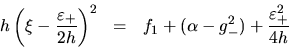 \begin{eqnarray*}
h \left(\xi-\frac{\varepsilon_+}{2h}\right)^2 &=&
f_1+(\alpha-g_-^2)+\frac{\varepsilon_+^2}{4h}
\end{eqnarray*}