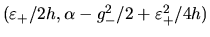 $(\varepsilon_+/2h,
\alpha-g_-^2/2+\varepsilon_+^2/4h)$