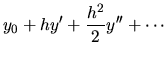 $\displaystyle y_0+hy^{\prime}+\frac{h^2}{2}y^{\prime\prime} + \cdots$