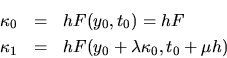 \begin{eqnarray*}
\kappa_0 & = & h F(y_0,t_0) = h F \\
\kappa_1 & = & h F(y_0+\lambda\kappa_0,t_0+\mu h)
\end{eqnarray*}