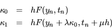 \begin{eqnarray*}
\kappa_0 & = & h F(y_n,t_n) \\
\kappa_1 & = & h F(y_n+\lambda\kappa_0,t_n+\mu h)
\end{eqnarray*}